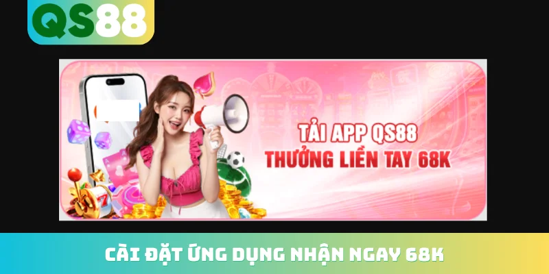 Khuyến mãi QS88 2 Cài đặt ứng dụng nhận ngay 68K