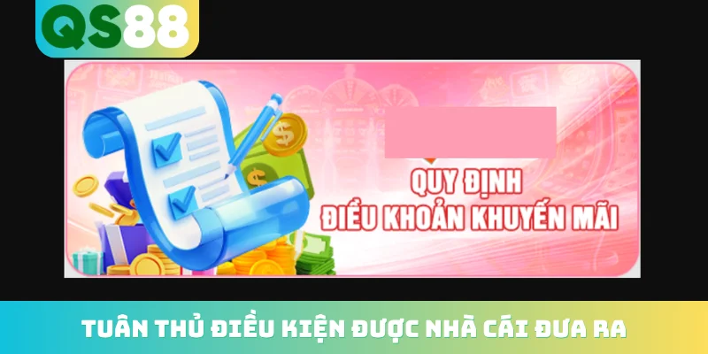 Khuyến mãi QS88 3 Tuân thủ điều kiện được nhà cái đưa ra